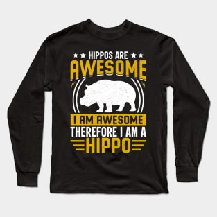 Hippos are awesome I am awesome therefore I am hippo Long Sleeve T-Shirt